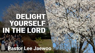 [Sunday Sermon] Delight in the Lord  P. Lee Jaewoo Mar. 26 2023
