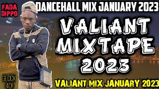 VALIANT MIX 2023 VALIANT MIXTAPE JANUARY 2023 DANCEHALL MIX 2023 VALIANT GLOCK 40 DJ FLEEGO