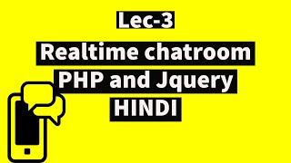 Lec 3: Realtime webchat app using Php,Java Script,jquery and Mysql in Hindi