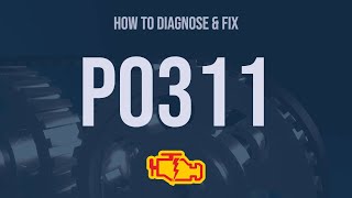 how to diagnose and fix p0311 engine code - obd ii trouble code explain