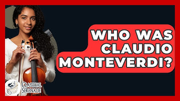 Who Was Claudio Monteverdi? - Classical Serenade