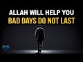 Allah will help you bad days do not last