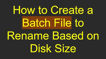 How to Create a Batch File to Rename Based on Disk Size