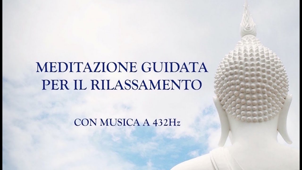 MEDITAZIONE GUIDATA PER IL RILASSAMENTO CON MUSICA A 432HZ - in ...