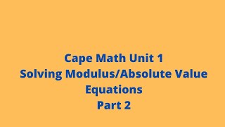 Famous Solving Modulus/Absolute Value Equations (Part 2): Cape Math Unit 1: CXC: Pure Math: Adobe Math Lab Wealth