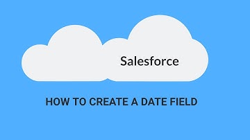 [SALESFORCE] - How to Create a Date Field