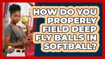 How Do You Properly Field Deep Fly Balls In Softball? - Softball Basics and Beyond