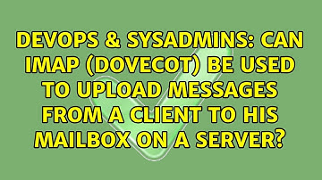 Can IMAP (Dovecot) be used to upload messages from a client to his mailbox on a server?