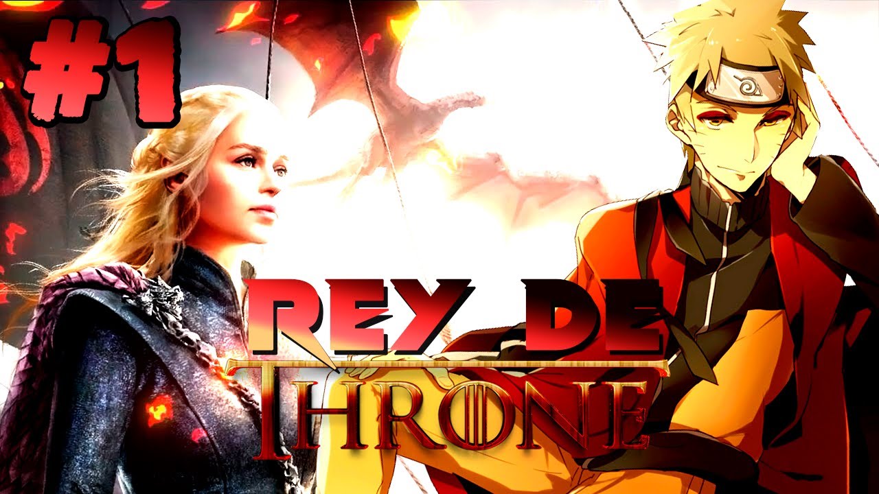 El Rey De Throne | cap 1 y 2 [Naruto x  Daenerys x Margaery x Arianne ][Naruto x Game of Thrones ]