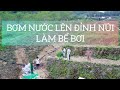 Chủ tịch H'mông village lắp đặt BƠM TỰ ÁP LƯƠNG GIA đưa nước lên núi làm bể bơi