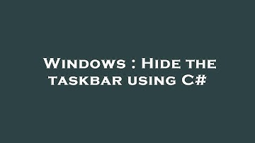 Windows : Hide the taskbar using C#