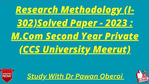 Research Methodology (I-302)Solved Paper - 2023 : M.Com Second Year Private (CCS University Meerut)