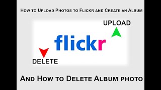 How to Delete and Upload Photos to Flickr and Create an Album Easy Way