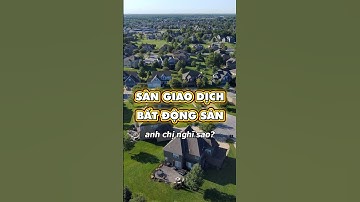 Sắp có 1 sàn giao dịch bất động sản do nhà nước quản lý? #dautubatdongsan #ngutaichinh #taichinh