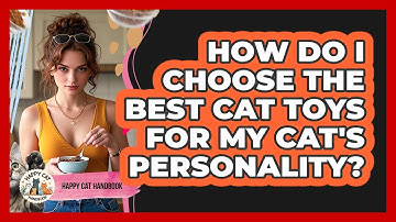 How Do I Choose The Best Cat Toys For My Cat