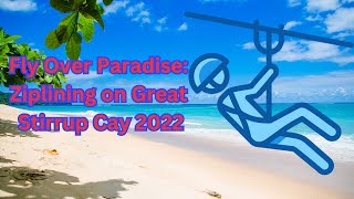 Fly Over Paradise: Ziplining on Great Stirrup Cay 2022