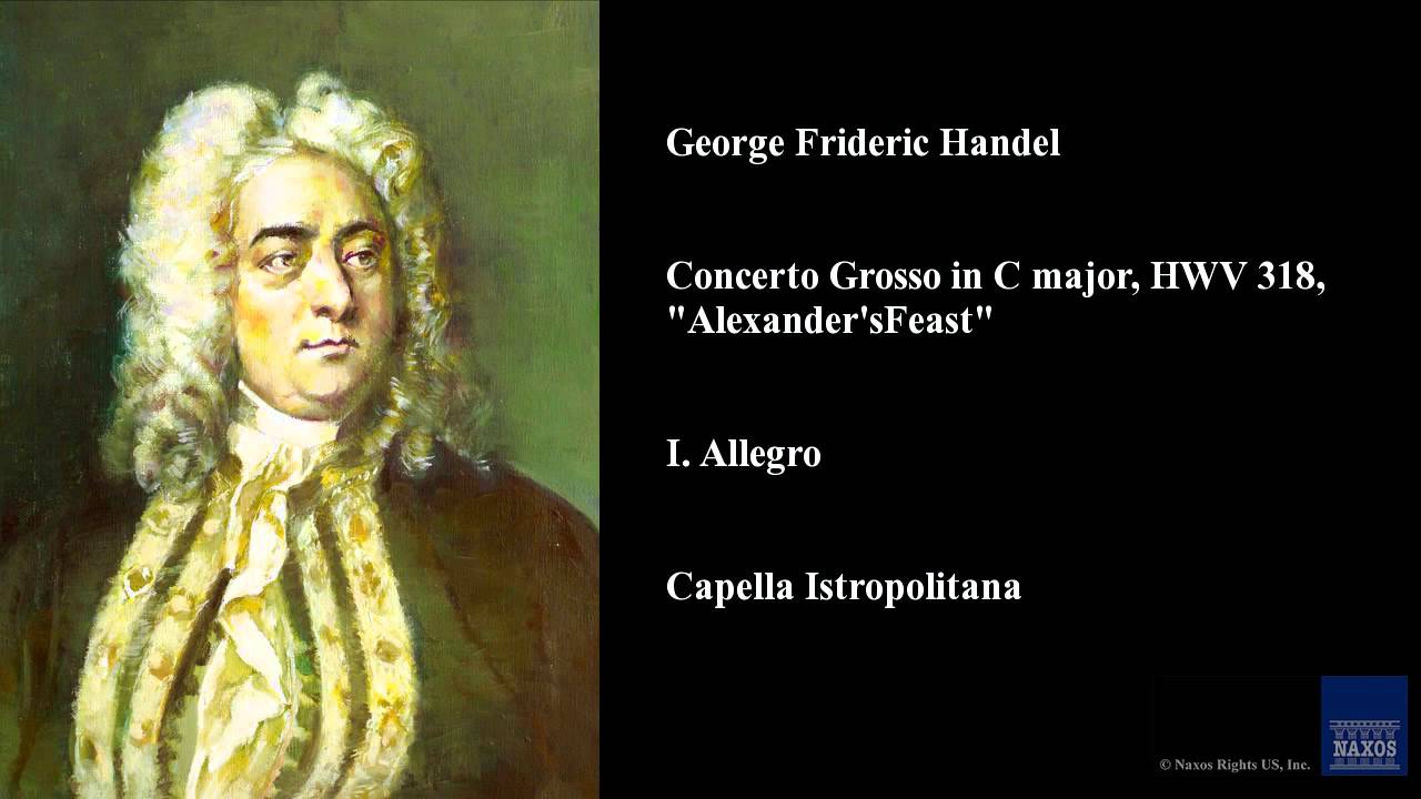 George Frideric Handel, Concerto Grosso in C major, HWV 318, "Alexander's Feast", I. Allegro