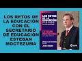 Soy Docente: LOS RETOS DE LA EDUCACIÓN CON EL SECRETARIO DE EDUCACIÓN ESTEBAN MOCTEZUMA