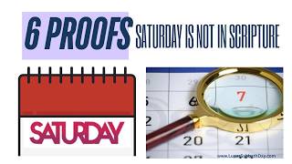 6 PROOFS that Saturday is NOT in Scripture