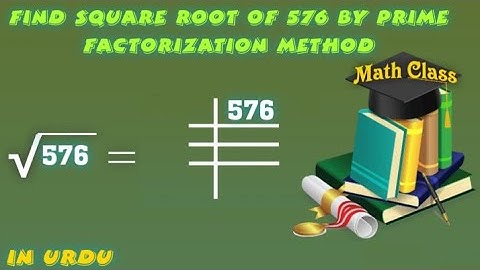 Find Square Root by Prime Factorization Method in Urdu, Square Root of 576 (√576)