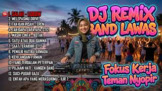 Dj Remix Band Lawas Fokus Kerja Teman Nyopir  Salah  Lobow