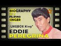 EDDIE PEREGRINA Bio: KILALANIN ang Unang Hari ng Jukebox noon 70's