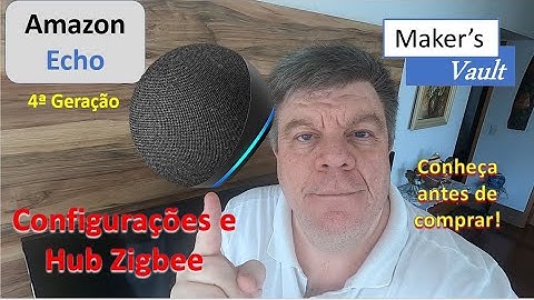Amazon Echo 4ª Geração Configurações e Hub Zigbee- Conheça antes de Comprar!