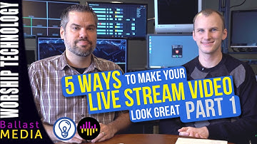 5 Ways To Make Your Live Stream Video Look Great - Part 1