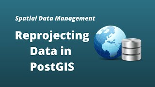 PostGIS Lesson 11 - Reprojecting Data in PostGIS