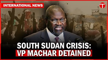 South Sudan Vice President Riek Machar Under House Arrest | Political Crisis Escalates