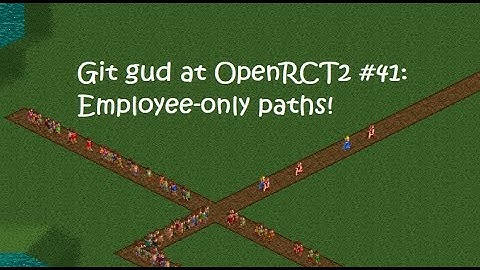 Git Gud at OpenRCT2 #41: Employee-only paths!
