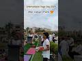International Yoga Day 2025 #yoga #internationalyogaday #meditation #guwahaticity #love