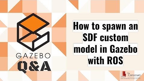 [Gazebo Q&A] 003 -  How to spawn an SDF custom model in Gazebo with ROS