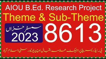 Theme & Sub-Theme Autumn 2023 || Research Project 8613 | How to Develop a Research Topic For B.Ed. |