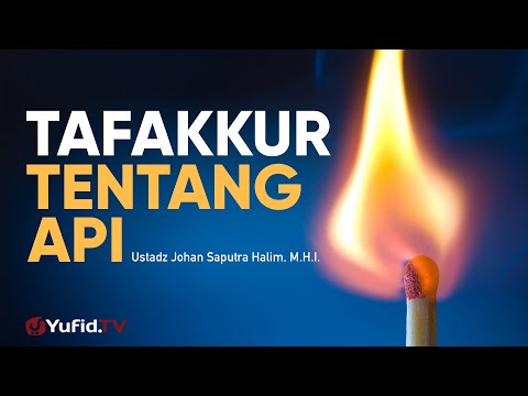 Tafakkur tentang Api - Ustadz Johan Saputra Halim, M.H.I. - Ceramah Singkat