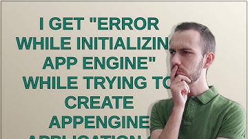 I get "error while initializing app engine" while trying to create appengine Application on GCP