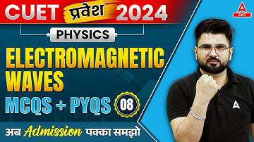 CUET 2024 Physics | Electromagnetic Waves  All Important MCQs + PYQs | Pravesh Series