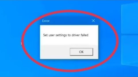 how to fix set user setting to driver fail? set user setting to driver fail windows 10 solution.