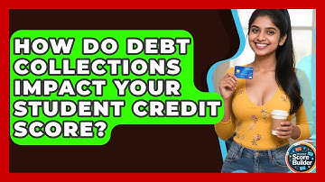 How Do Debt Collections Impact Your Student Credit Score? - Student Score Builder