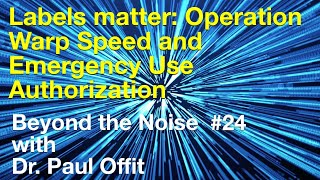 Beyond the Noise #24: Labels Matter: Operation Warp Speed and Emergency Use Authorization
