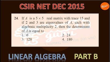 QUESTION 24 CSIR NET  DEC 2015 LINEAR ALGEBRA  MATRIX EIGEN VALUE ALGEBRAIC MULTIPLICITY JRF