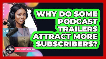 Why Do Some Podcast Trailers Attract More Subscribers? - Modern Podcaster Hub