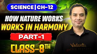 How Nature Works in Harmony🔥 | Class 8 Science Chapter 12 🎯 | Part - 1 | Rajiv Sir