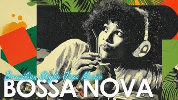 Chill Bossa Nova with Brazilian Vibe ~ Perfect Relaxing Jazz Music You