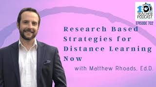 Research Based Strategies for Distance Learning Now with Dr. Matthew Rhoads