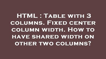 HTML : Table with 3 columns. Fixed center column width. How to have shared width on other two column