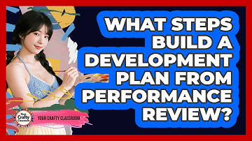 What Steps Build A Development Plan From Performance Review?