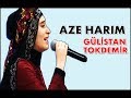 Gülistan TOKDEMİR - Aze Harım (CANLI)