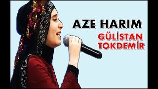 Gülistan TOKDEMİR - Aze Harım (CANLI) Resimi