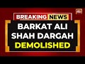 Mumbai Aarey Dargah Demolition Under Heavy Security; JCBs Clear Encroachment | India Today